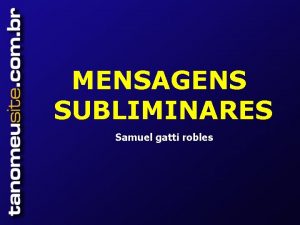 MENSAGENS SUBLIMINARES Samuel gatti robles Definio de subliminar