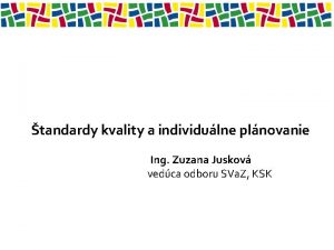 tandardy kvality a individulne plnovanie Ing Zuzana Juskov