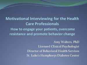 Motivational Interviewing for the Health Care Professionals How