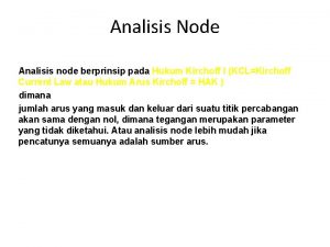 Analisis Node Analisis node berprinsip pada Hukum Kirchoff