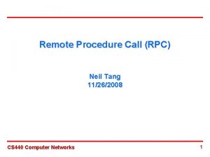 Remote Procedure Call RPC Neil Tang 11262008 CS