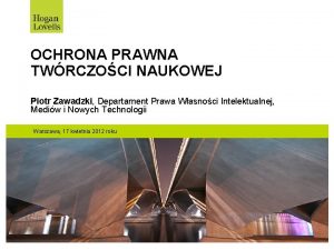 OCHRONA PRAWNA TWRCZOCI NAUKOWEJ Piotr Zawadzki Departament Prawa