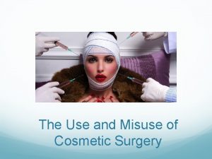 The Use and Misuse of Cosmetic Surgery Plastic