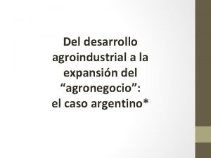 Del desarrollo agroindustrial a la expansin del agronegocio