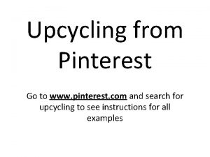 Upcycling from Pinterest Go to www pinterest com