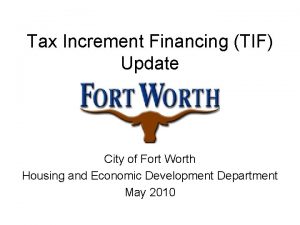 Tax Increment Financing TIF Update City of Fort