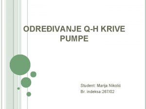 ODREIVANJE QH KRIVE PUMPE Student Marija Nikoli Br