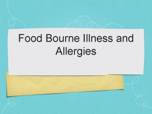 Food Bourne Illness and Allergies What is food