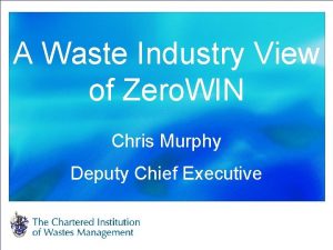 A Waste Industry View of Zero WIN Chris