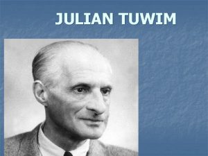 JULIAN TUWIM n Julian Tuwim to jeden z