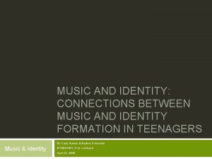 MUSIC AND IDENTITY CONNECTIONS BETWEEN MUSIC AND IDENTITY