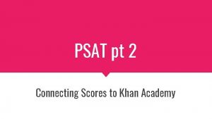 PSAT pt 2 Connecting Scores to Khan Academy