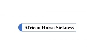 African Horse Sickness 1 Definition AHS is a