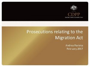 Prosecutions relating to the Migration Act Andrea Pavleka