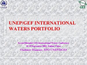 UNEPGEF INTERNATIONAL WATERS PORTFOLIO Second Biennial GEF International