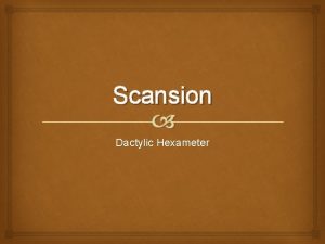 Scansion Dactylic Hexameter Poetry What makes Latin poetry
