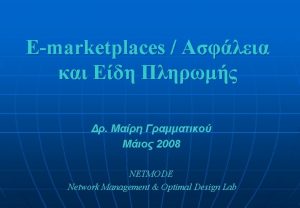 Emarketplaces 2008 NETMODE Network Management Optimal Design Lab