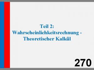 Teil 2 Wahrscheinlichkeitsrechnung Theoretischer Kalkl 270 6 Einfhrung