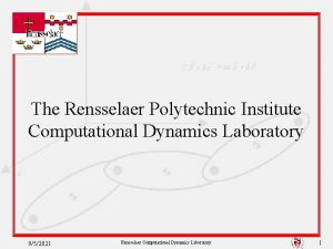 The Rensselaer Polytechnic Institute Computational Dynamics Laboratory 952021