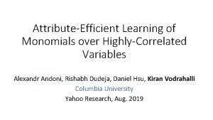 AttributeEfficient Learning of Monomials over HighlyCorrelated Variables Alexandr