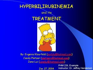 HYPERBILIRUBINEMIA and its TREATMENT By Evgenia Klourfeld evrbluhotmail