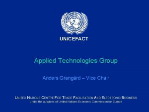 UNCEFACT Applied Technologies Group Anders Grangrd Vice Chair