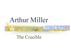 Arthur Miller The Crucible Arthur Miller 1915 2005