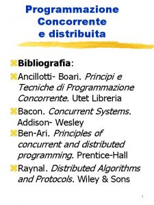 Programmazione Concorrente e distribuita z Bibliografia z Ancillotti