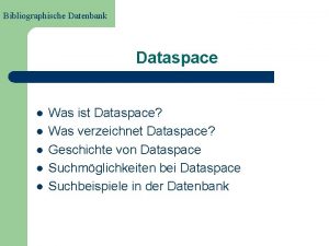 Bibliographische Datenbank Dataspace l l l Was ist