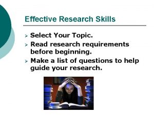 Effective Research Skills Select Your Topic Read research