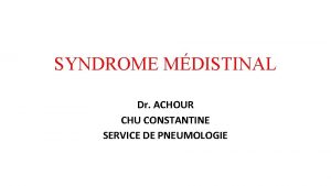 SYNDROME MDISTINAL Dr ACHOUR CHU CONSTANTINE SERVICE DE
