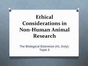 Ethical Considerations in NonHuman Animal Research The Biological