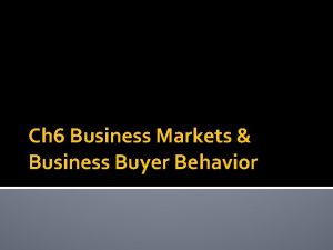 Ch 6 Business Markets Business Buyer Behavior Objective