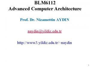 BLM 6112 Advanced Computer Architecture Prof Dr Nizamettin