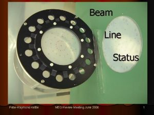 Beam Line Status PeterRaymond Kettle MEG Review Meeting