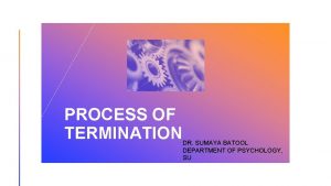 PROCESS OF TERMINATION DR SUMAYA BATOOL DEPARTMENT OF