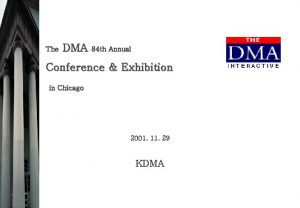 The DMA 84 th Annual Conference Exhibition in