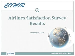 1 Airlines Satisfaction Survey Results December 2015 Airlines