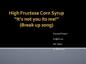 High Fructose Corn Syrup Its not you its