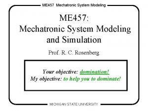 ME 457 Mechatronic System Modeling ME 457 Mechatronic