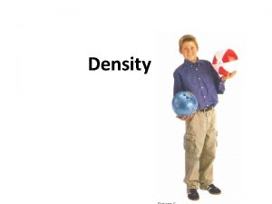 Density What is Density Density is the amount