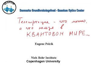 Eugene Polzik Niels Bohr Institute Copenhagen University Heisenberg