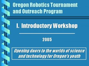 Oregon Robotics Tournament and Outreach Program I Introductory