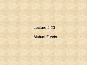 Lecture 23 Mutual Funds Criticism of Managed Mutual