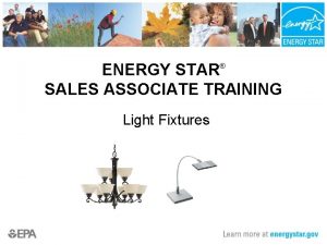 ENERGY STAR SALES ASSOCIATE TRAINING Light Fixtures What