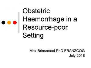 Obstetric Haemorrhage in a Resourcepoor Setting Max Brinsmead