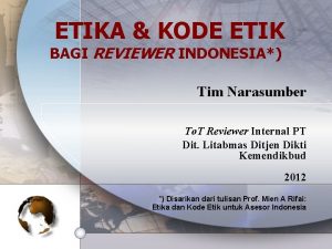 ETIKA KODE ETIK BAGI REVIEWER INDONESIA Tim Narasumber