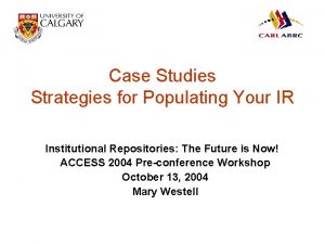Case Studies Strategies for Populating Your IR Institutional