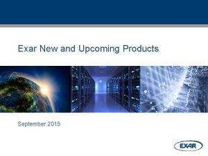 Exar New and Upcoming Products September 2015 Exars