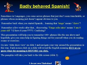 Badly behaved Spanish Sometimes in Languages you come